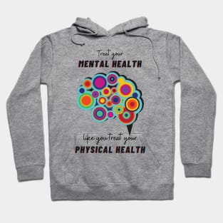 Treat Your Mental Health Like You Treat Your Physical Health Hoodie